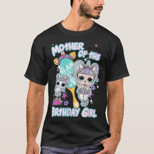 LOL Surprise Mother Of The Birthday Girl T-Shirt