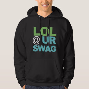 LOL @ UR SWAG HOODIE
