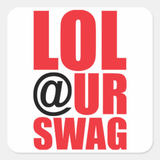 LOL @ UR SWAG SQUARE STICKER