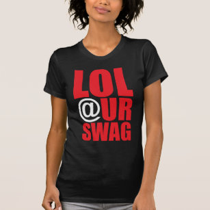 LOL @ UR SWAG T-Shirt