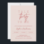 LOLA 30th Birthday Party Talk Thirty To Me Invitation<br><div class="desc">The Lola collection exudes modern elegance with its sleek lines and contemporary typography. Its feminine undertones are beautifully balanced with a bold statement,  making it an ideal choice for the vivacious and modern bride.</div>