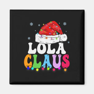 Lola Claus Funny Xmas Family Matching Grandma Chri Magnet