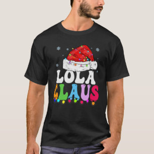 Lola Claus Funny Xmas Family Matching Grandma Chri T-Shirt