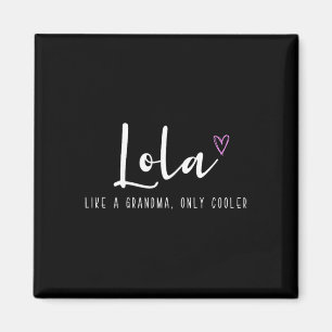 Lola Like A Grandma Only Cooler Mother's Day Funny Magnet