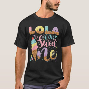 Lola Of The Sweet One Ice Cream 1St Birthday Party T-Shirt