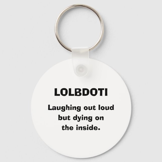 LOLBDOTI, Laughing out loud, but dying on, the ... Key Ring (Front)