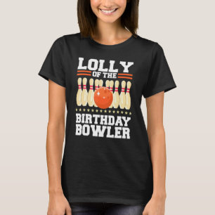 Lolly Of The Birthday Bowler Bday Bowling Party Ce T-Shirt