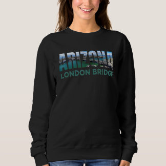 London Bridge Lake Havasu City Arizona Tourist Att Sweatshirt