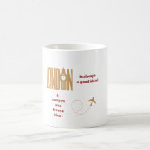 London is always a good idea!