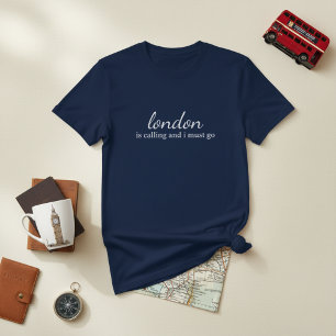 London is Calling and I Must Go T-Shirt