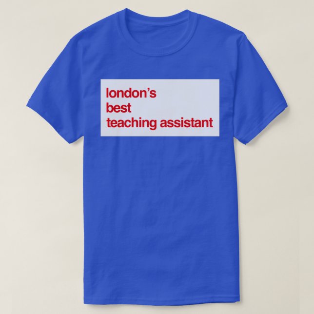 Londons Best Teaching Assistant 4 T-Shirt (Design Front)