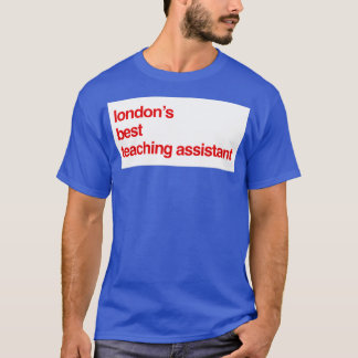 Londons Best Teaching Assistant 4 T-Shirt