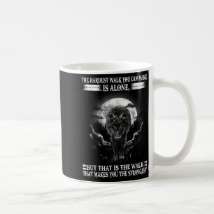 Lone Wolf, The Hardest Walk Makes You The Stronges Coffee Mug