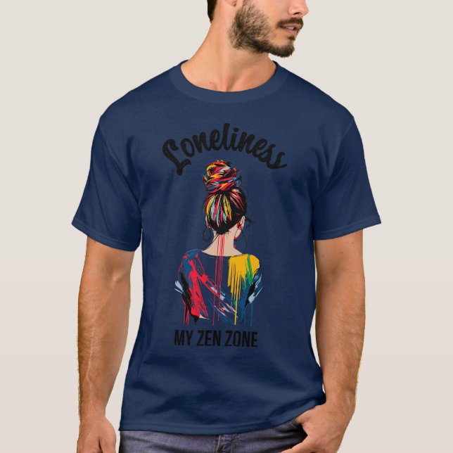 Loneliness my zen zone T-Shirt (Front)