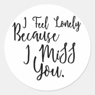 Lonely i miss you quote saying classic round sticker