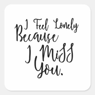 Lonely i miss you quote saying square sticker