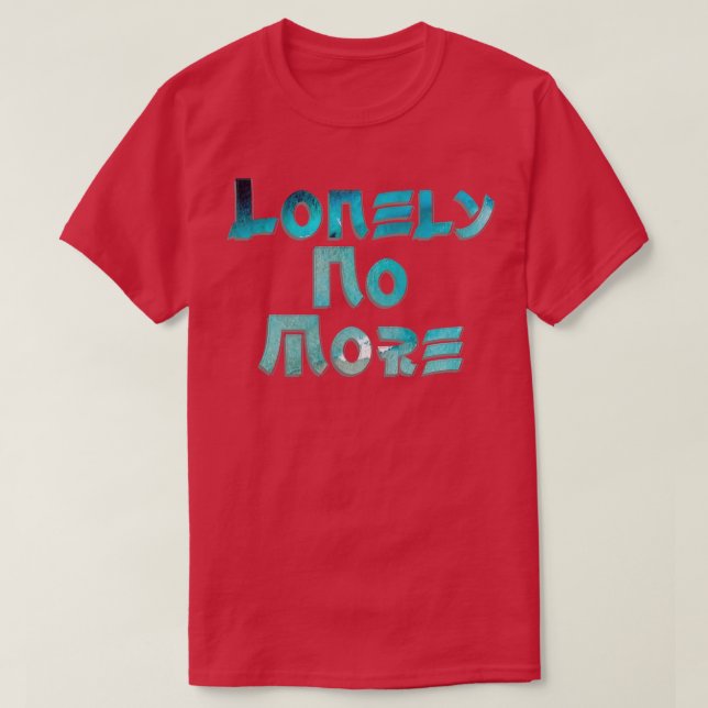 Lonely No More T-Shirt (Design Front)