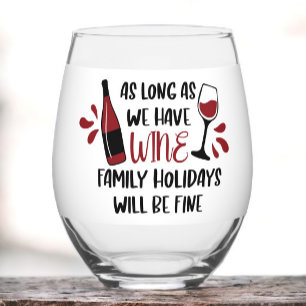 Long As We Have Wine Family Holidays Will Be Fine  Stemless Wine Glass