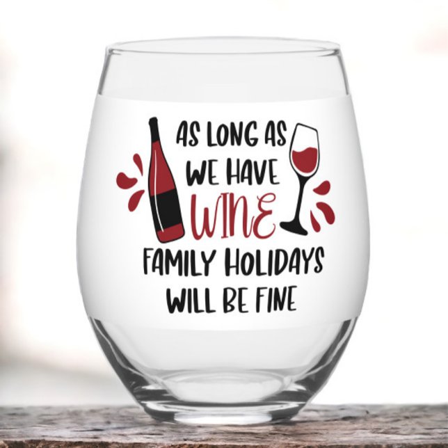 Long As We Have Wine Family Holidays Will Be Fine  Stemless Wine Glass (Creator Uploaded)