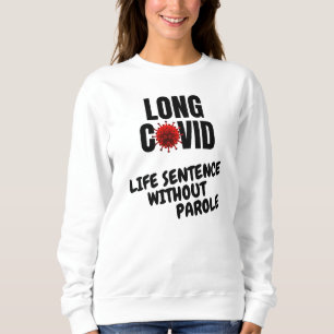 LONG COVID - Life Sentence Without Parole Sweatshirt