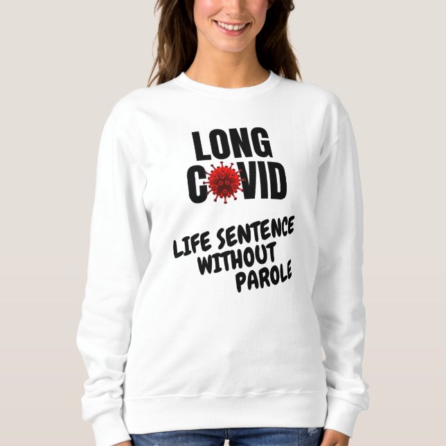 LONG COVID - Life Sentence Without Parole  Sweatshirt (Front)
