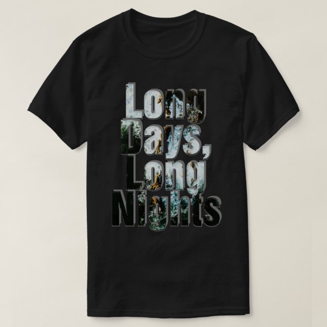 Long Days Long Nights T-Shirt (Design Front)