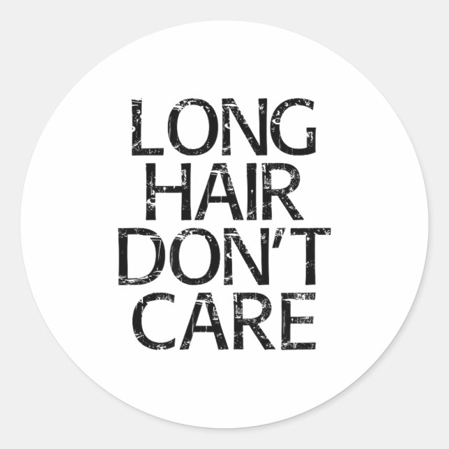 Long Hair Don't Care Gift  Classic Round Sticker (Front)