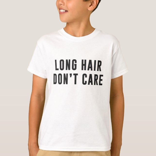 Long hair.. Don't care T-Shirt (Front)