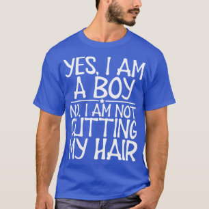 Long Hair Yes I am a boy No I am not cutting my ha T-Shirt