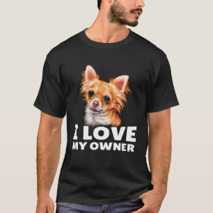 Long Haired Chihuahua I Love My Owner Long Haired  T-Shirt