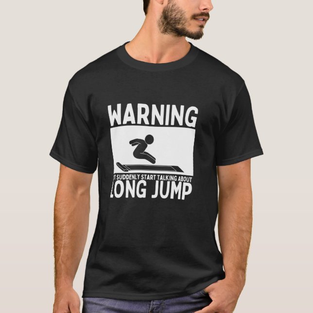 Long Jump Warning May Suddenly Start Talking About T-Shirt (Front)