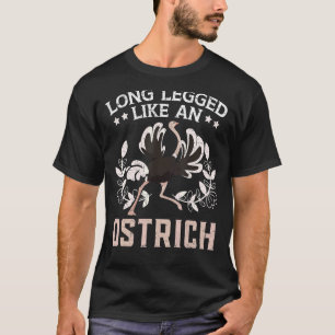 Long Legged Like An Ostrich Animal Flightless Bir T-Shirt
