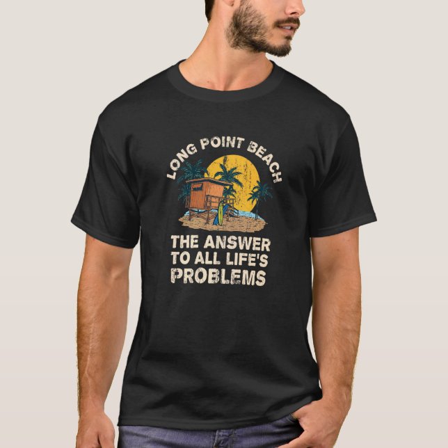 Long Point Beach Answer To All Life's Problems Vac T-Shirt (Front)
