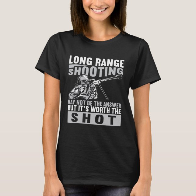 Long Range Shooter It s Worth The Shot T-Shirt (Front)