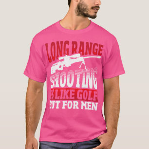 Long Range Shooting Is Like Golf But For Men Snipe T-Shirt