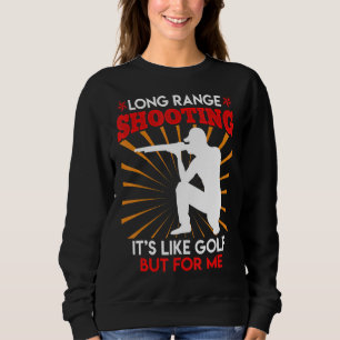 Long Range Shooting Is Like Golf Sports Shooter 1 Sweatshirt