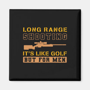 Long Range Shooting It's Like Golf But For Men 1 Magnet