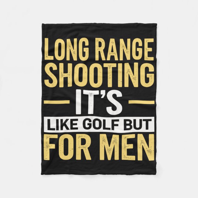 Long Range Shooting Its Like Golf But For Men  Fleece Blanket (Front)