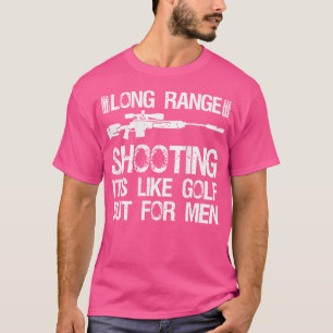 Long Range Shooting It'S Like Golf But For Men (On T-Shirt