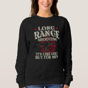 Long Range Shooting It's Like Golf But For Men  Sp Sweatshirt