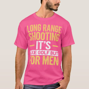 Long Range Shooting Its Like Golf But For Men T-Shirt