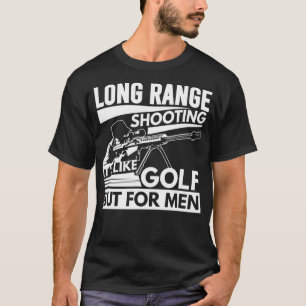 Long Range Shooting Its Like Golf But For Men T-Shirt