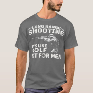 Long Range Shooting Its Like Golf But For Men T-Shirt