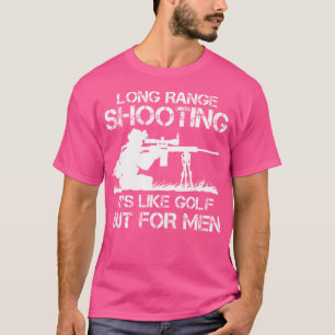 Long Range Shooting It'S Like Golf T-Shirt