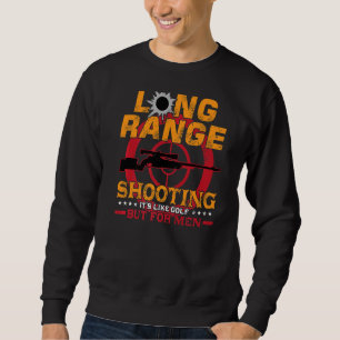 Long Ranges Shooting It's Like Golf But For Men S Sweatshirt