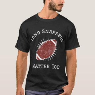Long Snappers Matter Too Football Special Teams Fa T-Shirt