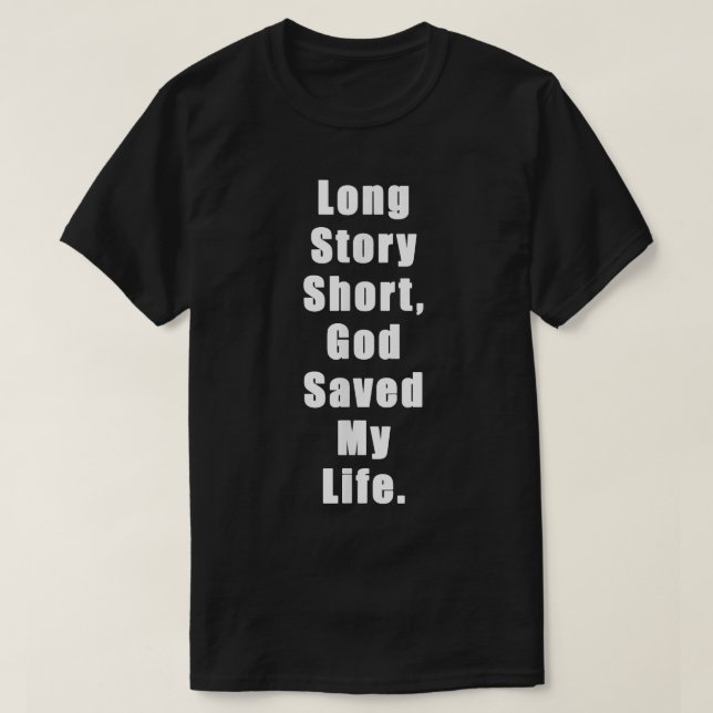 Long Story Short, God Saved My Life, JesusSaves  T-Shirt (Design Front)