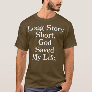 Long Story Short, God Saved My Life Religion Chri T-Shirt