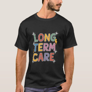 Long Term Care Nurse Appreciation Week Geriatric N T-Shirt
