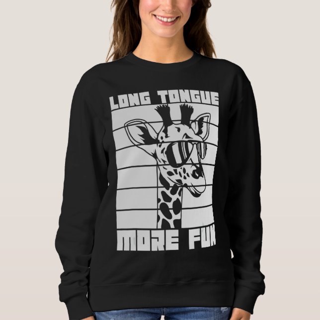 Long Tongue More Fun Quote For A Giraffe Fan Sweatshirt (Front)